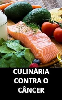 Livro CULINÁRIA CONTRA O CÂNCER: RECEITAS E ALIMENTOS ANTICANCERÍGENOS