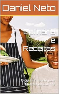 Culinária e Receitas: O Guia Completo para Mestres da Cozinha