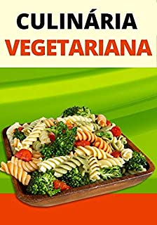 Livro Culinária Vegetariana: Aprenda a se tornar uma pessoa vegetariana sem complicações