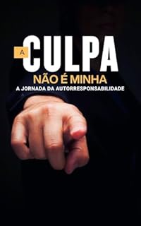 Livro A Culpa Não é Minha: A Jornada da Autorresponsabilidade