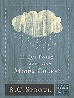 Livro O que posso fazer com minha culpa? (Questões Cruciais Livro 9)