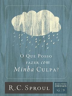 Livro O que posso fazer com minha culpa? (Questões Cruciais Livro 9)