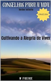 Livro Cultivando a Alegria de Viver - Conselhos para a vida (Dicas Importantes Livro 38)