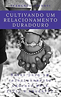 Livro Cultivando um relacionamento duradouro: Notas para um relacionamento amoroso mais feliz e saudável