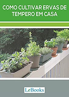 Como cultivar ervas de tempero em casa (Coleção Casa & Jardim)