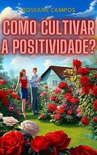 Livro Como Cultivar a Positividade: Guia Prático para uma Mentalidade Vencedora