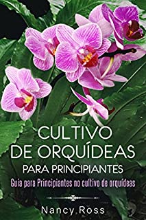 Livro Cultivo de Orquídeas para Principiantes Guia para Principiantes no cultivo de orquídeas