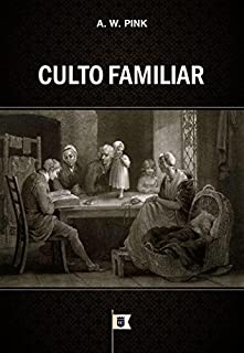 Livro Culto Familiar, por A. W. Pink