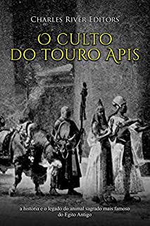 Livro O culto do touro Apis: a história e o legado do animal sagrado mais famoso do Egito Antigo