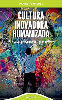 Livro Cultura Inovadora Humanizada: Os pilares para desenvolver uma cultura inovadora de brilho nos olhos!