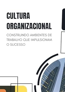 Livro Cultura Organizacional: Construindo Ambientes de Trabalho que Impulsionam o Sucesso