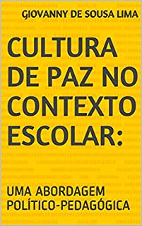 CULTURA DE PAZ NO CONTEXTO ESCOLAR: : UMA ABORDAGEM POLÍTICO-PEDAGÓGICA