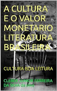 Livro A CULTURA E O VALOR MONETARIO LITERATURA BRASILEIRA: CULTURA BOA LEITURA