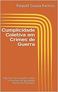 Livro Cumplicidade Coletiva em Crimes de Guerra: Algumas observações sobre o Princípio da Igualdade Moral dos Soldados