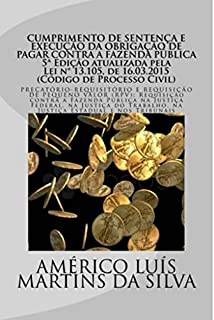 Livro Cumprimento de Sentença e Execução da Obrigação de Pagar contra a Fazenda Pública: Precatório-Requisitório e Requisição de Pequeno Valor (RPV): Requisição contra a Fazenda Pública no Poder Judiciáro