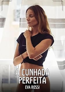 Livro A Cunhada Perfeita: Contos de Sexo Explícito para Adultos (Coleção de Contos Eróticos Portugueses Proibidos. Sexo Explícito e Histórias Reais. Relatos Quentes. Jogos de Casais Livro 186)