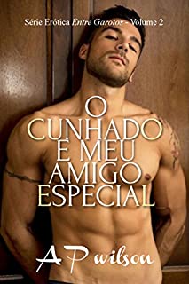 Livro O Cunhado e Meu Amigo Especial [Contos Eróticos Vol.2] (Entre Garotos)