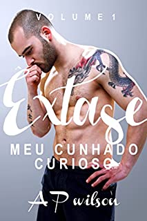Livro Meu Cunhado Curioso (Contos Eróticos Vol.1) (Êxtase)