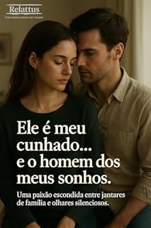 Livro Ele é meu cunhado... e o homem dos meus sonhos: Uma paixão escondida entre jantares de família e olhares silenciosos.