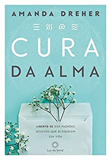 Livro Cura da Alma: Liberte-se dos padrões ocultos que bloqueiam sua vida