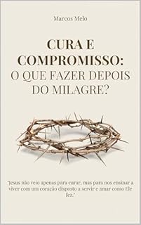 Livro Cura e Compromisso:: O Que Fazer Depois do Milagre?