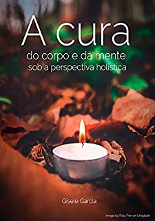 Livro A Cura Do Corpo E Da Mente Sob A Perspectiva Holística