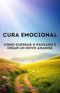 Livro Cura Emocional: Como Superar o Passado e Criar um Novo Amanhã