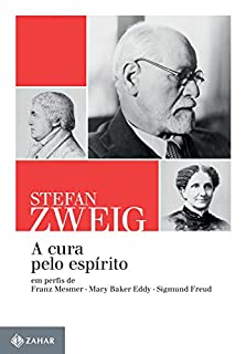Livro A cura pelo espírito: Em perfis de Franz Mesmer, Mary Baker Eddy e Sigmund Freud (Stefan Zweig na Zahar)