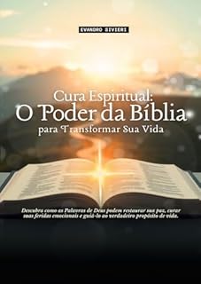 Livro Cura Espiritual: O Poder da Bíblia para Transformar sua Vida: Descubra como as palavras de Deus podem restaurar sua paz, curar suas feridas emocionais ... propósito na vida. (1- Série Cura)