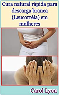 Livro Cura natural rápida para descarga branca (Leucorréia) em mulheres
