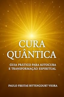 Livro CURA QUÂNTICA: Guia Prático Para Autocura e Transformação Espiritual