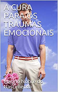 A CURA PARA OS TRAUMAS EMOCIONAIS