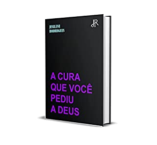 Livro A CURA QUE VOCÊ PEDIU A DEUS