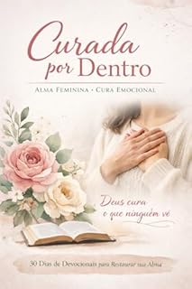 Curada por Dentro : Alma Feminina • Cura Emocional Devocional de 30 Dias