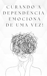 Livro Curando a Dependência Emocional de Uma Vez!