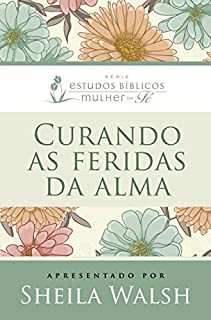 Livro Curando as feridas da alma (Estudos bíblicos mulher de fé)
