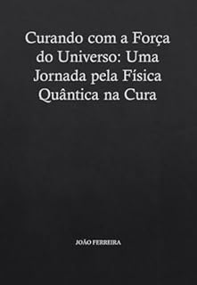 Livro Curando com a Força do Universo: Uma Jornada pela Física Quântica na Cura