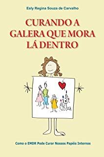 Curando a Galera que Mora Lá Dentro: Como o EMDR pode curar nossos papéis internos