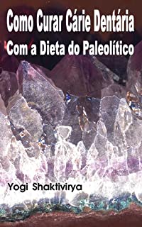 Livro Como Curar Cárie Dentária Com a Dieta do Paleolítico