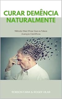 Livro Curar Demência Naturalmente: Método Mais Eficaz Que os Falsos Avanços Científicos