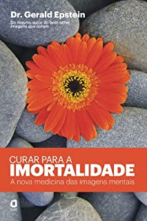 Livro Curar para a Imortalidade - A Nova Medicina das Imagens Mentais