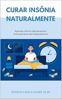 Livro Curar Insônia Naturalmente: Aprenda a Dormir Rapidamente e Profundamente Sem Medicamentos