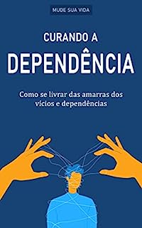 Livro CURAR MAUS VICIOS: Como se libertar das amarras dos maus vícios e dependências, mude sua vida