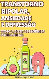 COMO SE CURAR DO : TRANSTORNO BIPOLAR, ANSIEDADE E DEPRESSÃO: COMO A DIETA CETOGÊNICA PODE AJUDAR