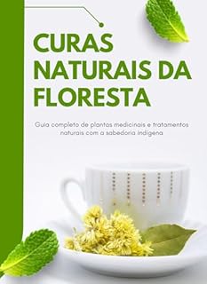 Livro Curas Naturais da Floresta: Guia completo de plantas medicinais e tratamentos naturais com a sabedoria indígena