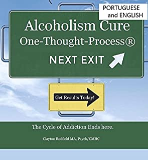 Livro Cure Alcoholism: The One-pensamento-Process® (Versões em português e inglês incluído): O Ciclo da Toxicodependência termina aqui