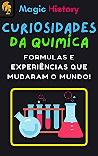 Livro Curiosidades Da Química: Formulas E Experiências Que Mudaram O Mundo!