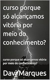Livro curso porque só alcançamos vitória por meio do conhecimento?: curso porque só alcançamos vitória por meio do conhecimento?