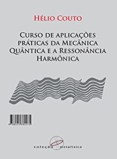 Livro Curso de Aplicações Práticas da Mecânica Quântica e a Ressonância Harmônica