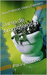 Livro Curso de Aromaterapia: Para que serve ?